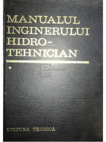 Dumitru Dumitrescu - Manualul inginerului hidrotehnician, vol. 1 - 1969 - Cartonata