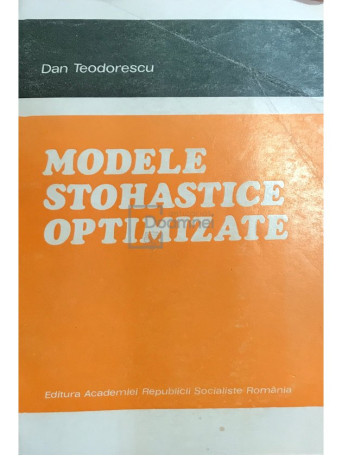 Dan Teodorescu - Modele stohastice optimizate - 1982 - Brosata