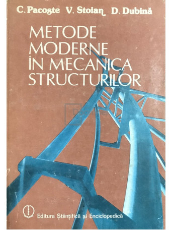 C. Pacoste - Metode moderne in mecanica structurilor - 1988 - Cartonata