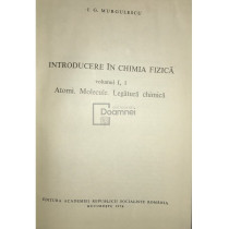 Introducere in chimia fizica, vol. 1, partea 1 - Atomi. Molecule. Legatura chimica