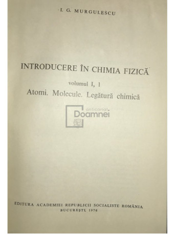 Introducere in chimia fizica, vol. 1, partea 1 - Atomi. Molecule. Legatura chimica