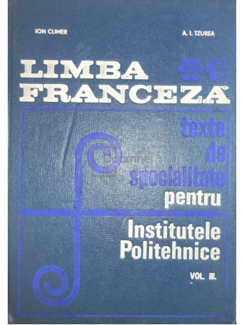 Limba franceza - Texte de specialitate pentru Institutele Politehnice, vol. 3