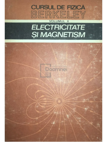 Edward M. Purcell - Electricitate si magnetism - Cursul de fizica Berkeley, vol. 2 - 1982 - Cartonata