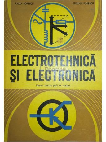 Electrotehnica si electronica. Manual pentru scoli de maistri