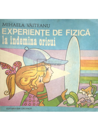 Mihaela Vaiteanu - Experiente de fizica la indemana oricui - 1980 - Brosata