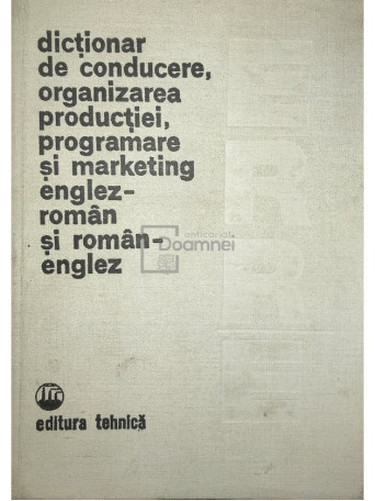 Paul Cartianu (coord.) - Dictionar de conducere, organizarea productiei, programare si marketing englez-roman si roman-englez - 1981 - Cartonata