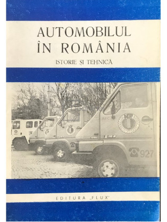 Automobilul in Romania. Istorie si tehnica