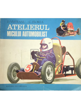 D. Vaiteanu - Atelierul micului automobilist - 1979 - Brosata