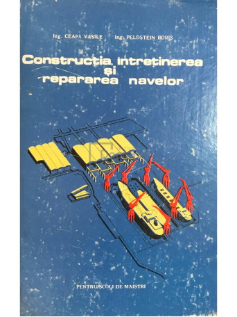 Constructia, intretinerea si repararea navelor