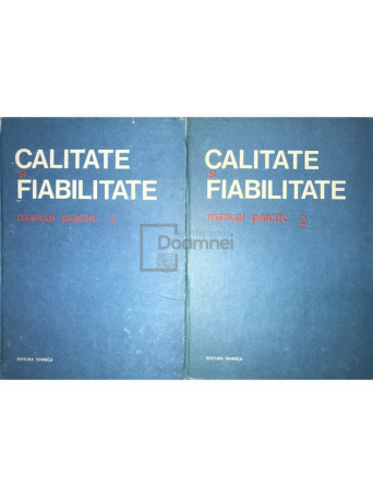 Calitate si fiabilitate. Manual practic, 2 vol.