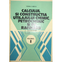 Calculul si constructia utilajului chimic, petrochimic si de rafinarii - vol. I