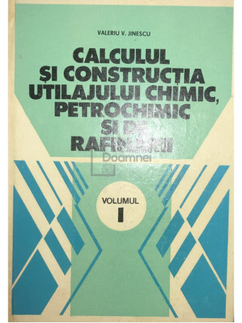 Calculul si constructia utilajului chimic, petrochimic si de rafinarii - vol. I