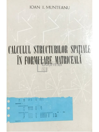 Ioan I. Munteanu - Calculul structurilor spatiale in formulare matriceala - 1973 - Cartonata