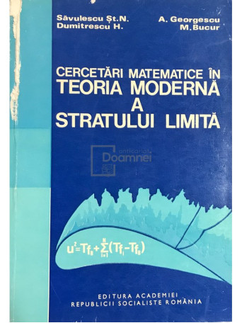 St. N. Savulescu - Cercetari matematice in teoria moderna a stratului limita - 1981 - Brosata