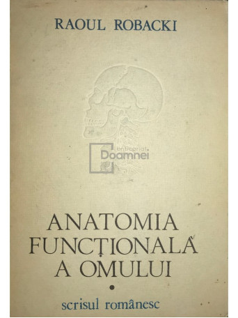 Raoul Robacki - Anatomia functionala a omului - 1985 - Cartonata