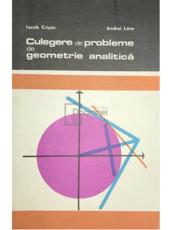 Iacob Crisan - Culegere de probleme de geometrie analitica - 1971 - Cartonata