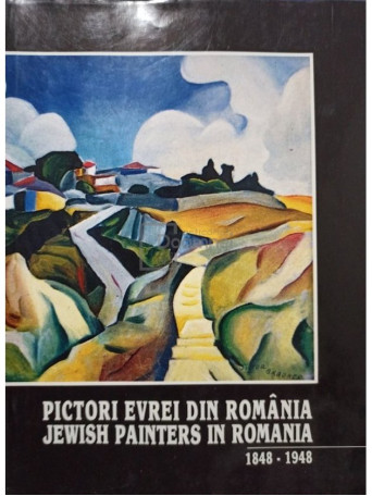 Pictori evrei din Romania / Jewish painters in Romania 1848-1948