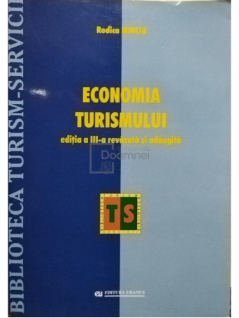 Rodica Minciu - Economia turismului, editia a III-a revazuta si adaugita - 2004 - Brosata