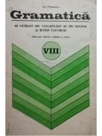 Gramatica si notiuni de vocabular si de istorie a limbii romane - Manual pentru clasa a VIII-a