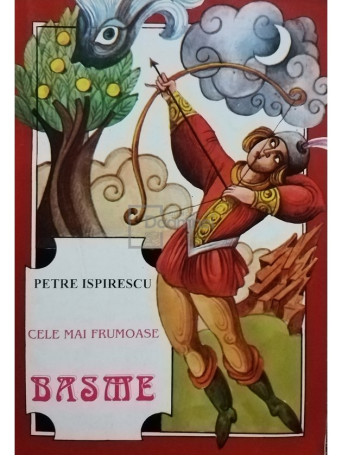 Petre Ispirescu - Cele mai frumoase basme - Brosata