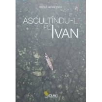 Ascultandu-l pe Ivan (semnata)