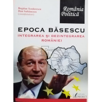 Epoca Basescu. Integrarea si dezintegrarea Romaniei