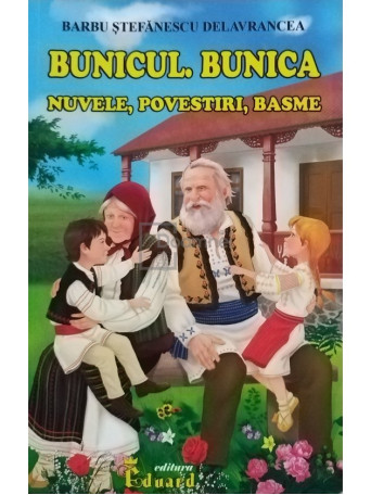 Bunicul. Bunica - Nuvele, povestiri, basme