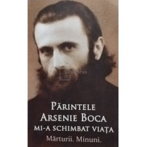 Parintele Arsenie Boca mi-a schimbat viata: marturii, minuni