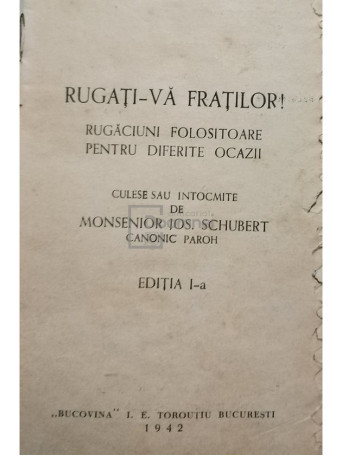 Monsenior Jos. Schubert - Rugati-va fratilor!, editia I - 1942 - Cartonata