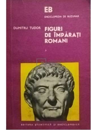 Dumitru Tudor - Figuri de imparati romani, vol. 3 - 1975 - Brosata