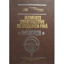 Elemente constructive de mecanica fina. Aplicatii