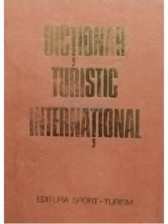 Silviu Negut (trad.) - Dictionar turistic international - 1980 - Cartonata