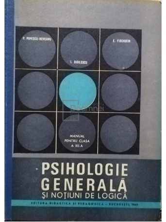 P. Popescu Neveanu - Psihologie generala si notiuni de logica - 1969 - Cartonata