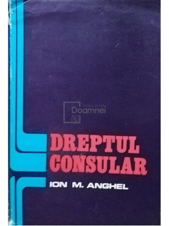 Ion M. Anghel - Dreptul consular - 1978 - Cartonata