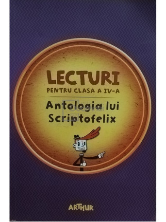 Lecturi pentru clasa a IV-a - Antologia lui Scriptofelix