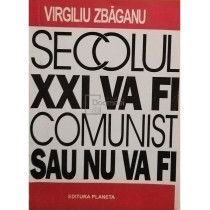 Secolul XXI va fi comunist sau nu va fi