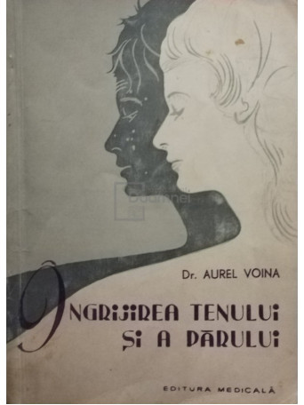 Aurel Voina - Ingrijirea tenului si a parului - 1958 - Brosata