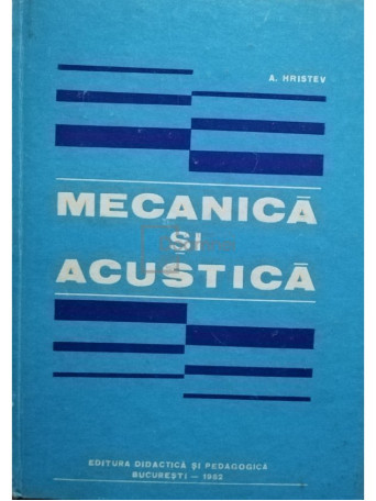 A. Hristev - Mecanica si acustica - 1982 - Cartonata