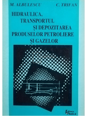 Hidraulica, transportul si depozitarea produselor petroliere si gazelor