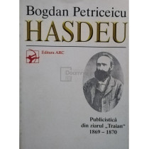 Bogdan Petriceicu Hasdeu - Publicistica din ziarul Traian 1869-1870 (semnata)