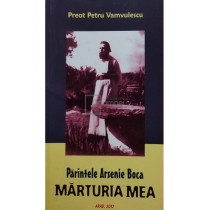 Parintele Arsenie Boca - Marturia mea