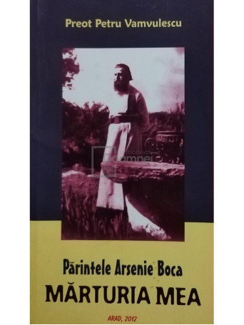 Parintele Arsenie Boca - Marturia mea