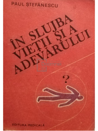 Paul Stefanescu - In slujba vietii si a adevarului, vol. 3 - 1985 - Brosata