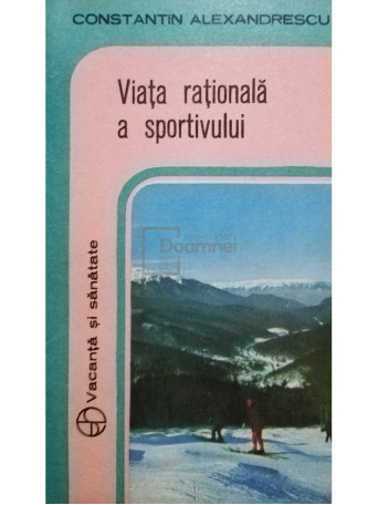 Constantin Alexandrescu - Viata rationala a sportivului - 1979 - Brosata