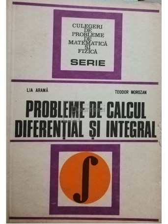 Lia Arama - Probleme de calcul diferential si integral - 1978 - Brosata