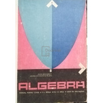 Algebra - Manual pentru clasa a X-a reala liceu si anul II licee de specialitate