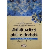 Abilitati practice si educatie tehnologica, ghid metodic clasele I - IV