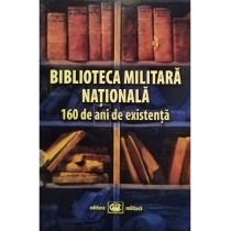 Biblioteca militara nationala - 160 de ani de existenta