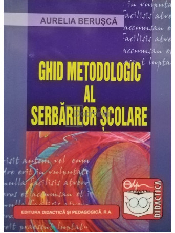 Aurelia Berusca - Ghid metodologic al serbarilor scolare - 2008 - Brosata