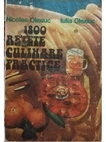 Nicolae Olexiuc - 1800 retete culinare practice - 1986 - Brosata